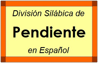 Divisão Silábica de Pendiente em Espanhol