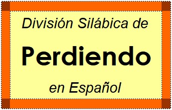 Divisão Silábica de Perdiendo em Espanhol