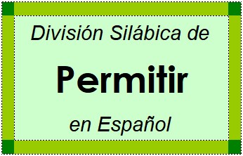Divisão Silábica de Permitir em Espanhol