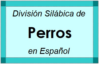 Divisão Silábica de Perros em Espanhol