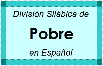 División Silábica de Pobre en Español