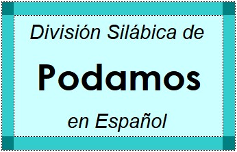 Divisão Silábica de Podamos em Espanhol