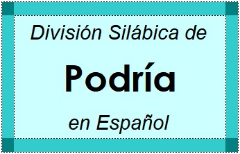Divisão Silábica de Podría em Espanhol