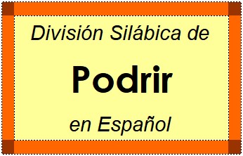 Divisão Silábica de Podrir em Espanhol
