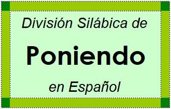 Divisão Silábica de Poniendo em Espanhol