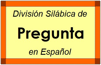 Divisão Silábica de Pregunta em Espanhol