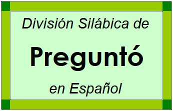 División Silábica de Preguntó en Español