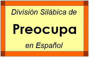 Divisão Silábica de Preocupa em Espanhol
