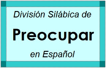 División Silábica de Preocupar en Español