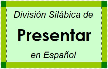 Divisão Silábica de Presentar em Espanhol