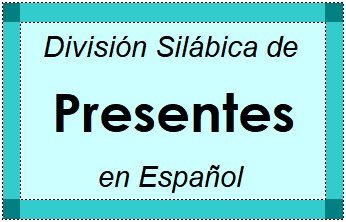 Divisão Silábica de Presentes em Espanhol