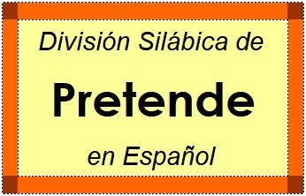 División Silábica de Pretende en Español