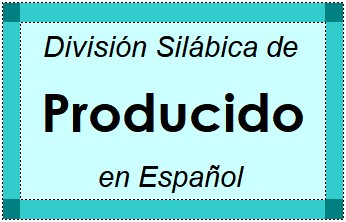 División Silábica de Producido en Español