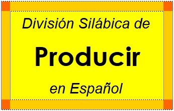 División Silábica de Producir en Español