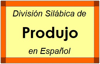 Divisão Silábica de Produjo em Espanhol