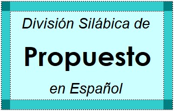 Divisão Silábica de Propuesto em Espanhol