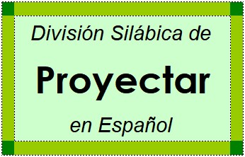 División Silábica de Proyectar en Español