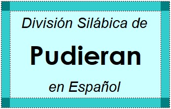 División Silábica de Pudieran en Español