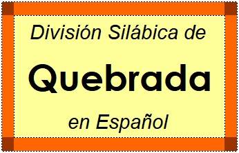 Divisão Silábica de Quebrada em Espanhol