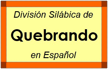 División Silábica de Quebrando en Español