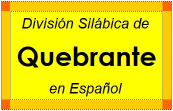 División Silábica de Quebrante en Español