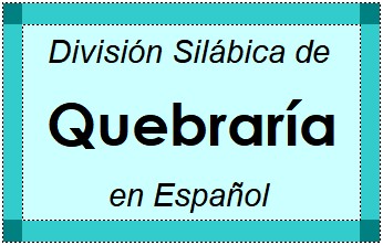 División Silábica de Quebraría en Español