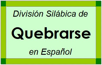 División Silábica de Quebrarse en Español