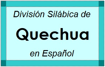 Divisão Silábica de Quechua em Espanhol