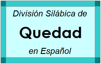 Divisão Silábica de Quedad em Espanhol
