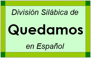 Divisão Silábica de Quedamos em Espanhol