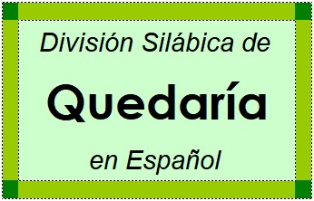 División Silábica de Quedaría en Español