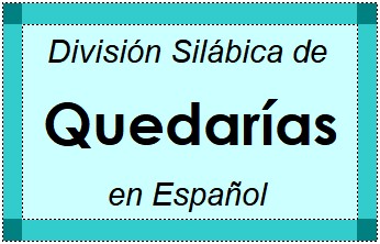 Divisão Silábica de Quedarías em Espanhol