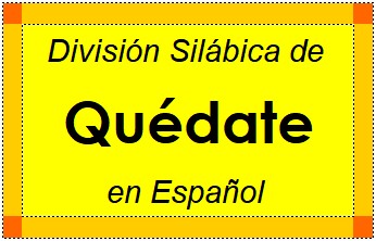 Divisão Silábica de Quédate em Espanhol