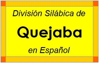 Divisão Silábica de Quejaba em Espanhol