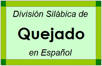División Silábica de Quejado en Español