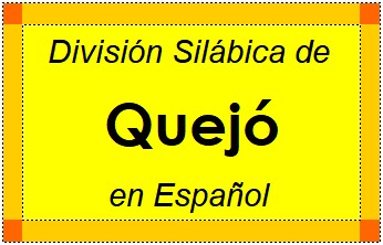 Divisão Silábica de Quejó em Espanhol