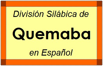 Divisão Silábica de Quemaba em Espanhol