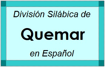 Divisão Silábica de Quemar em Espanhol