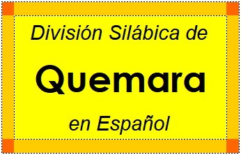 Divisão Silábica de Quemara em Espanhol
