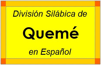 División Silábica de Quemé en Español