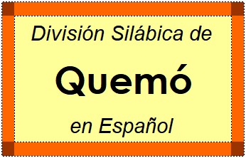 Divisão Silábica de Quemó em Espanhol