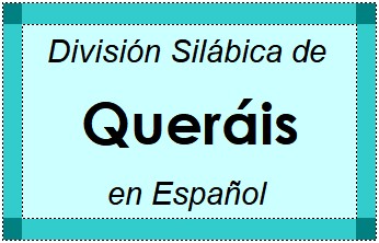 División Silábica de Queráis en Español