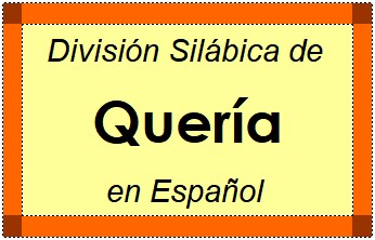 Divisão Silábica de Quería em Espanhol