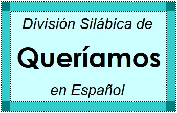 División Silábica de Queríamos en Español