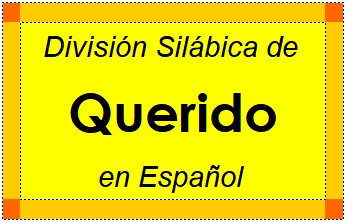 Divisão Silábica de Querido em Espanhol