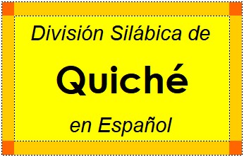 División Silábica de Quiché en Español