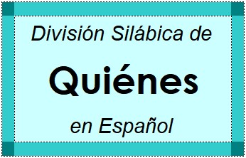 División Silábica de Quiénes en Español