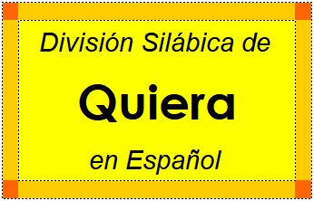 Divisão Silábica de Quiera em Espanhol