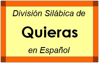 Divisão Silábica de Quieras em Espanhol
