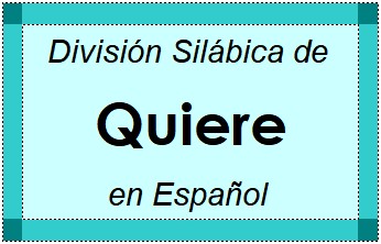 Divisão Silábica de Quiere em Espanhol